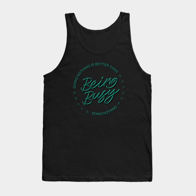 Doing nothing is better than being busy doing nothing | Ambitious Tank Top by FlyingWhale369